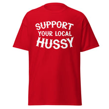 Load image into Gallery viewer, Support Your Local Hussy t-shirt