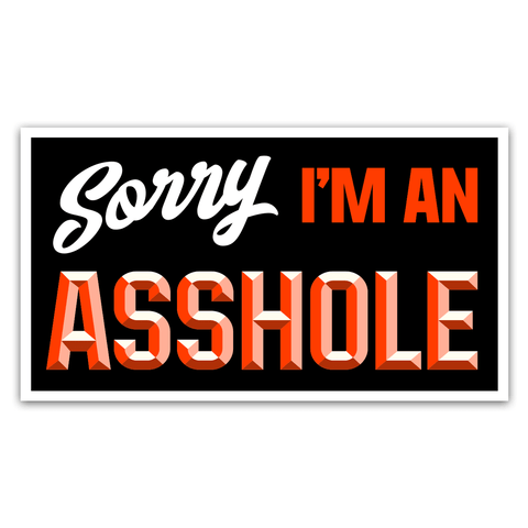 Sorry I'm An Asshole Sticker