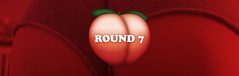 ROUND 7 - Hussy Butt Stuff Contest