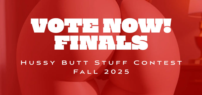 UPDATE! FINAL ROUND - Hussy Butt Stuff Contest - Fall 2025